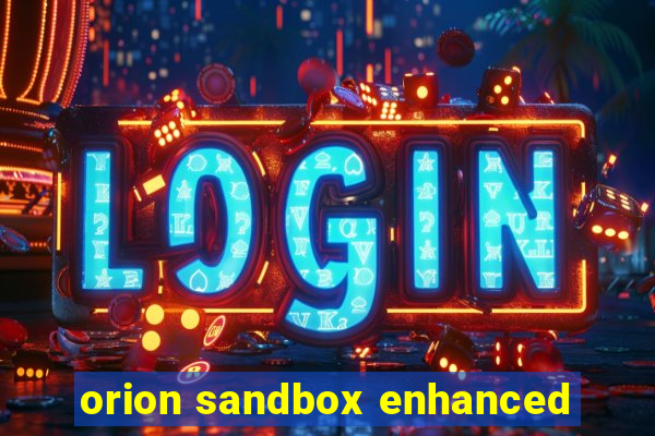 orion sandbox enhanced